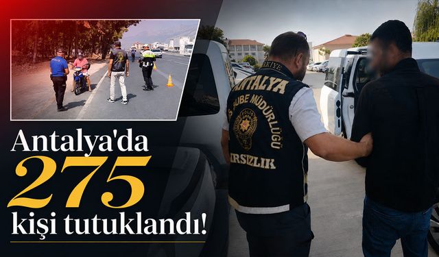 Antalya'da 275 şahıs tutuklanarak cezaevine gönderildi!