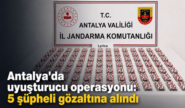 Antalya'da uyuşturucu operasyonu: 5 şüpheli gözaltında!