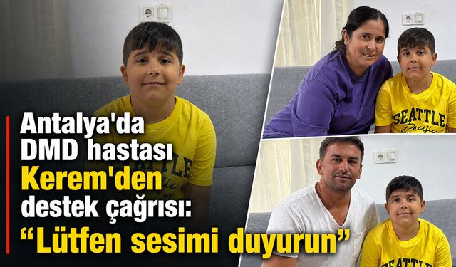 Antalya'da DMD hastası Kerem'den destek çağrısı: "Lütfen sesimi duyurun"