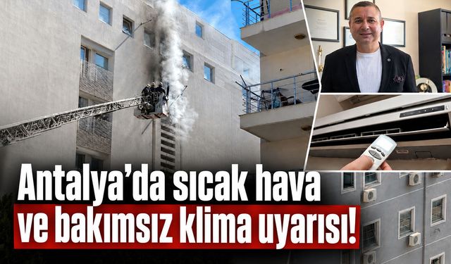 Antalya'da sıcak hava ve bakımsız klima uyarısı!