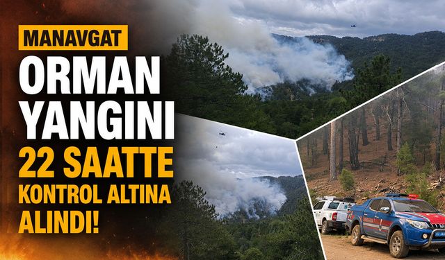 Manavgat orman yangını kontrol altına alındı: Yaklaşık 70 hektarlık alan zarar gördü