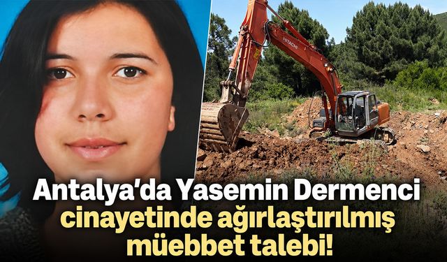 Antalya'da 19 yıl sonra çözülen Yasemin Dermenci cinayetinde ağırlaştırılmış müebbet talebi!