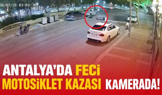 Antalya'da feci motosiklet kazası kamerada!