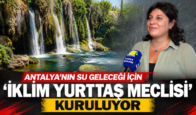 Antalya'nın su geleceği için 'İklim Yurttaş Meclisi' kuruluyor
