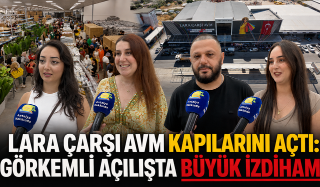 Lara Çarşı AVM kapılarını açtı: Görkemli açılışta büyük izdiham