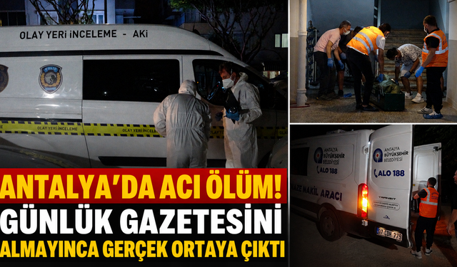 Antalya'da acı ölüm! Günlük gazetesini almayınca gerçek ortaya çıktı