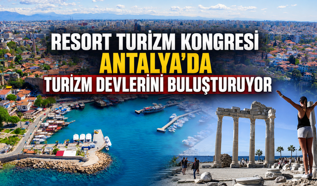 Resort Turizm Kongresi Antalya'da turizm devlerini buluşturuyor
