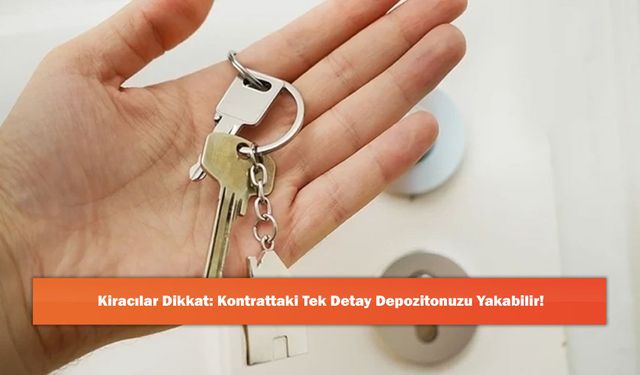 Kiracılar Dikkat: Kontrattaki Tek Detay Depozitonuzu Yakabilir!