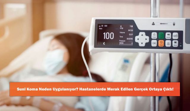 Suni Koma Neden Uygulanıyor? Hastanelerde Merak Edilen Gerçek Ortaya Çıktı!
