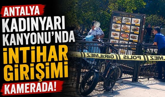 Antalya Kadınyarı Kanyonu’nda intihar girişimi kamerada!