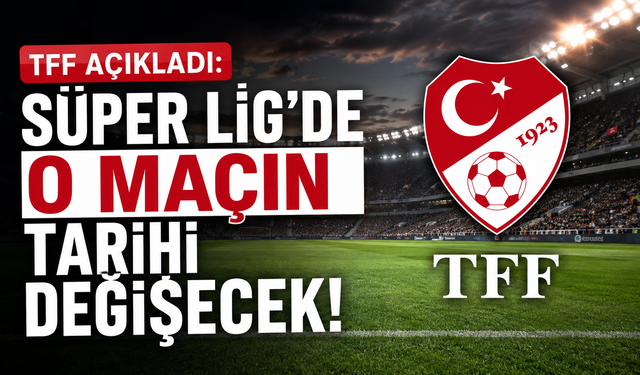 TFF açıkladı: O maçın tarihi değişecek!