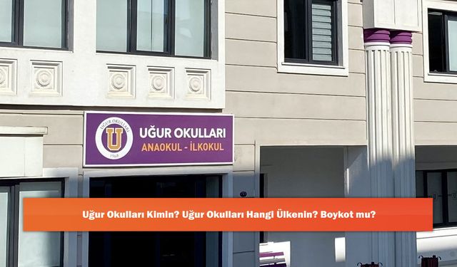 Uğur Okulları Kimin? Uğur Okulları Hangi Ülkenin? Boykot mu?