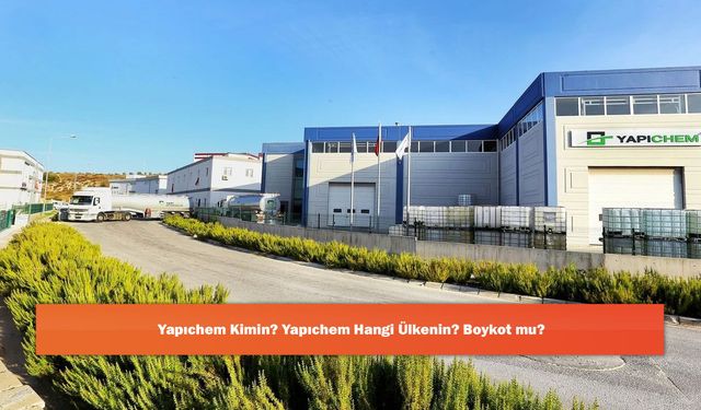 Yapıchem Kimin? Yapıchem Hangi Ülkenin? Boykot mu?
