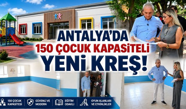 Antalya'da 150 çocuk kapasiteli yeni kreş!