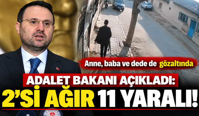 Adalet Bakanı açıkladı: 2'si ağır 11 yaralı!