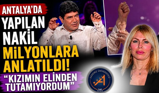 Antalya'da yapılan nakil milyonlara anlatıldı! "Kızımın elinden tutamıyordum"