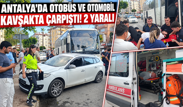 Antalya'da otobüs ve otomobil kavşakta çarpıştı! 2 yaralı