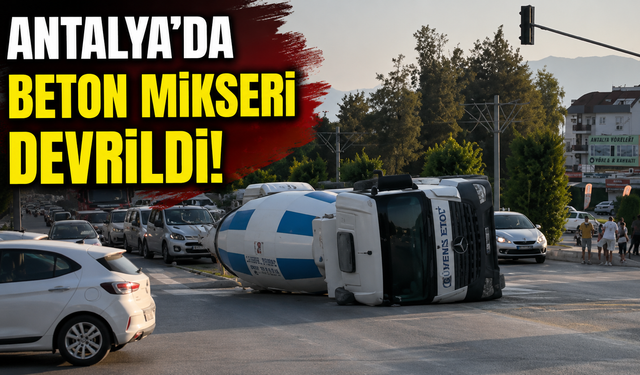 Antalya’da beton mikseri devrildi!