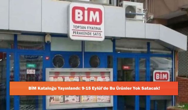 BİM Kataloğu Yayınlandı: 9-15 Eylül’de Bu Ürünler Yok Satacak!
