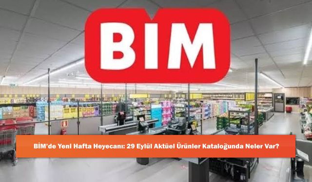 BİM’de Yeni Hafta Heyecanı: 29 Eylül Aktüel Ürünler Kataloğunda Neler Var?