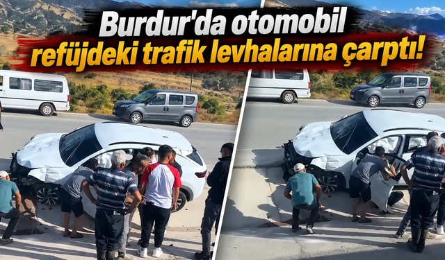 Burdur'da otomobil refüjdeki trafik levhalarına çarptı!