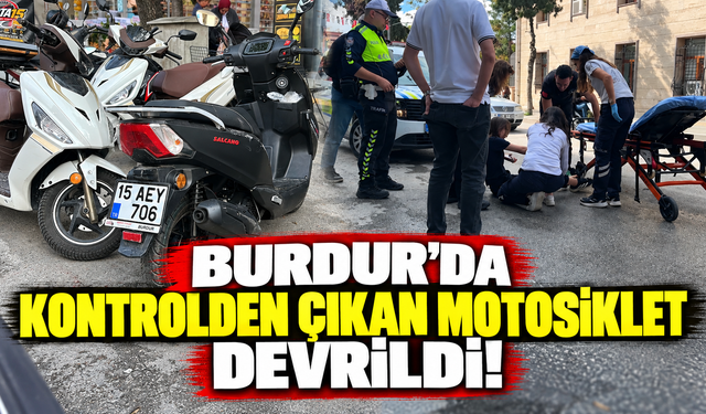 Burdur’da kontrolden çıkan motosiklet devrildi!