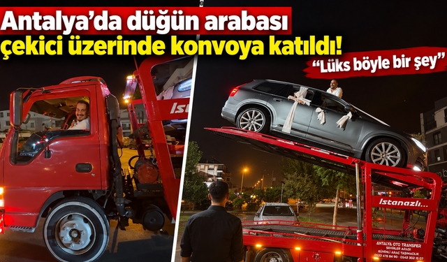 Antalya’da düğün arabası çekici üzerinde konvoya katıldı! “Lüks böyle bir şey”