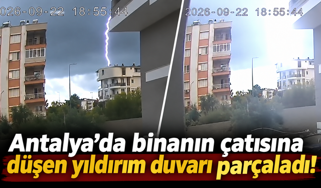 Antalya’da binanın çatısına düşen yıldırım duvarı parçaladı!