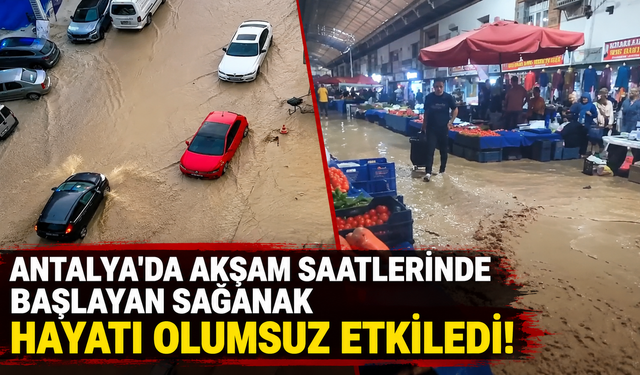 Antalya'da akşam başlayan sağanak hayatı olumsuz etkiledi!