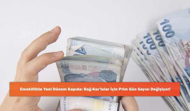 Emeklilikte Yeni Dönem Kapıda: Bağ-Kur’lular İçin Prim Gün Sayısı Değişiyor!