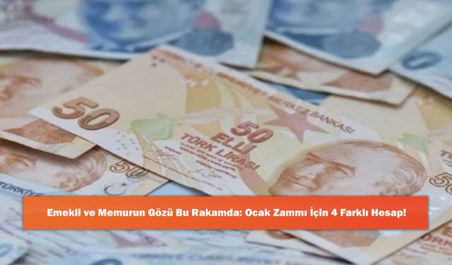 Emekli ve Memurun Gözü Bu Rakamda: Ocak Zammı İçin 4 Farklı Hesap!