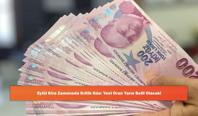 Eylül Kira Zammında Kritik Gün: Yeni Oran Yarın Belli Olacak!