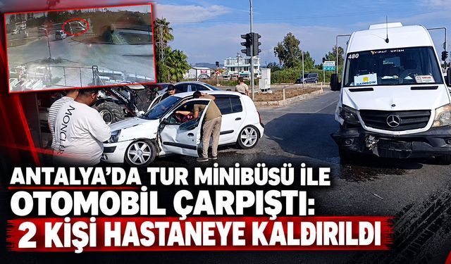 Antalya’da tur minibüsü ile otomobil çarpıştı: 2 kişi hastaneye kaldırıldı