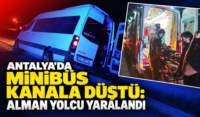 Antalya’da minibüs kanala düştü: Alman yolcu yaralandı