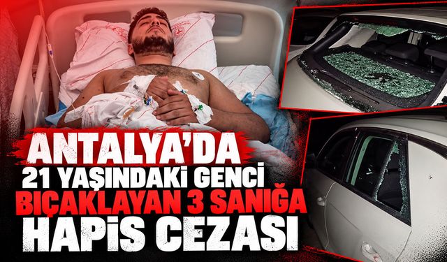 Antalya’da selektör tartışmasında 21 yaşındaki genci bıçaklayan sanıklara hapis cezası