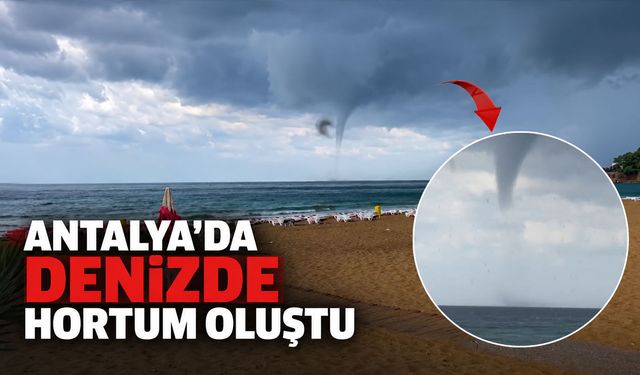 Antalya'da denizde hortum oluştu
