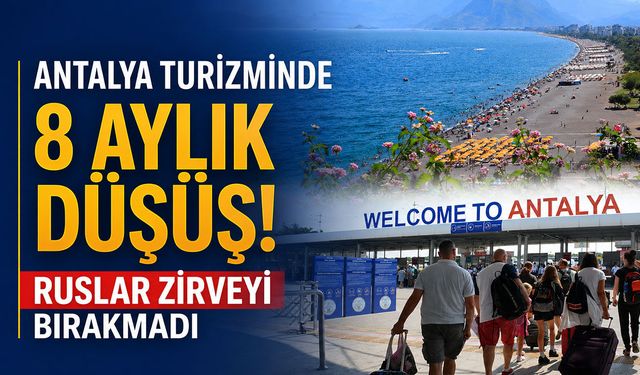 Antalya turizminde 8 aylık düşüş! Ruslar zirveyi bırakmadı