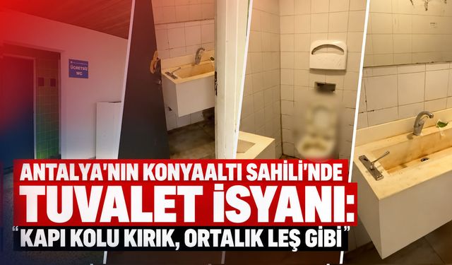 Antalya'nın Konyaaltı Sahili’nde tuvalet isyanı: "Kapı kolu kırık, ortalık leş gibi"