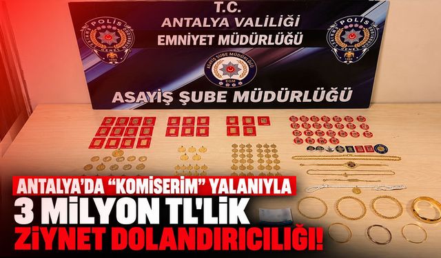 Antalya’da “komiser” yalanıyla 3 milyon liralık ziynet dolandırıcılığı! 2 tutuklama