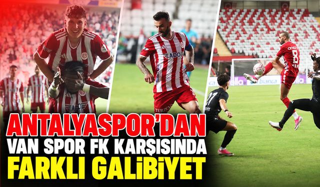 Antalyaspor’dan Van Spor FK karşısında farklı galibiyet
