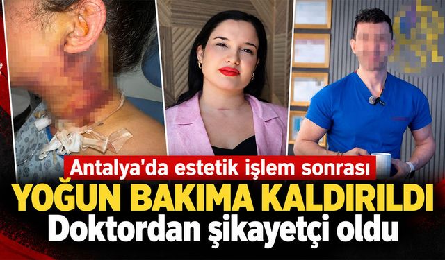 Antalya'da estetik işlem sonrası hastanelik oldu: Doktor hakkında suç duyurusunda bulundu