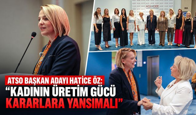 ATSO Başkan Adayı Hatice Öz: "Kadının üretim gücü kararlara yansımalı"
