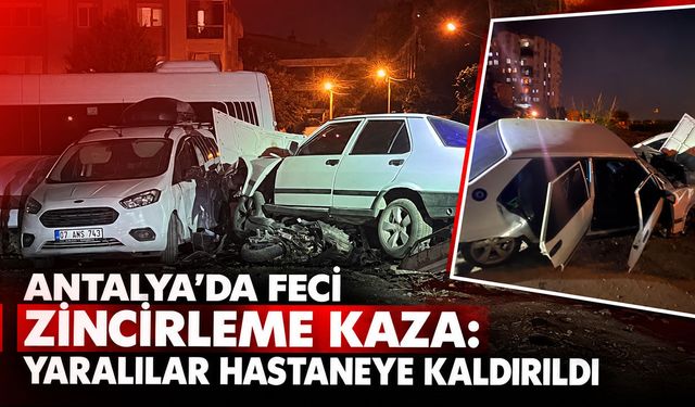 Antalya’da feci zincirleme kaza: Yaralılar hastaneye kaldırıldı
