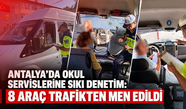Antalya’da okul servislerine sıkı denetim: 8 araç trafikten men edildi