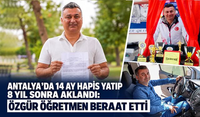 Antalya’da 14 ay hapis yatıp 8 yıl sonra aklandı: Özgür öğretmen beraat etti
