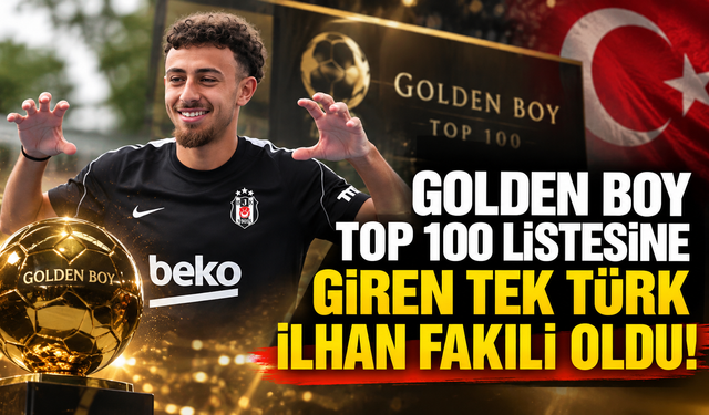 Golden Boy Top 100 listesine giren tek Türk İlhan Fakılı oldu!