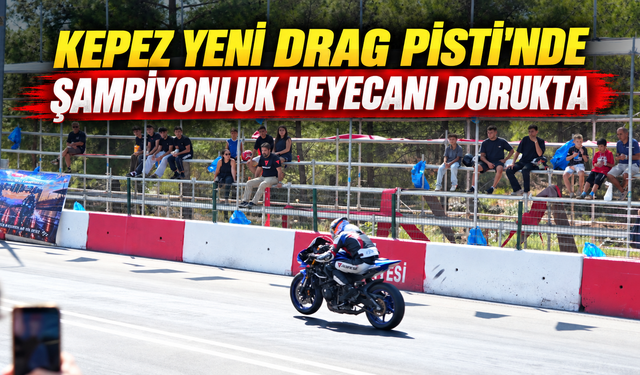 Kepez Yeni Drag Pisti'nde şampiyonluk heyecanı dorukta