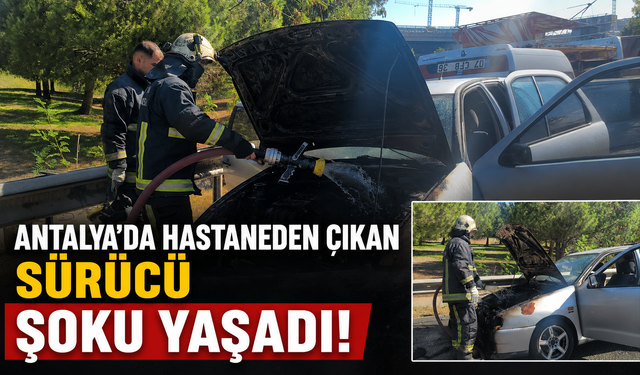 Antalya'da hastaneden çıkan sürücü şoku yaşadı!