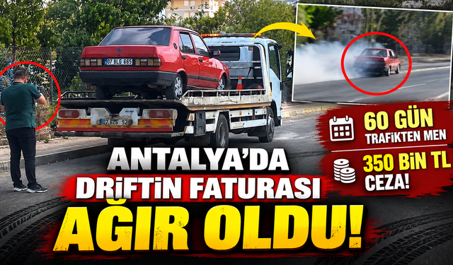 Antalya'da driftin faturası ağır oldu: 60 gün trafikten men, 350 bin TL ceza!