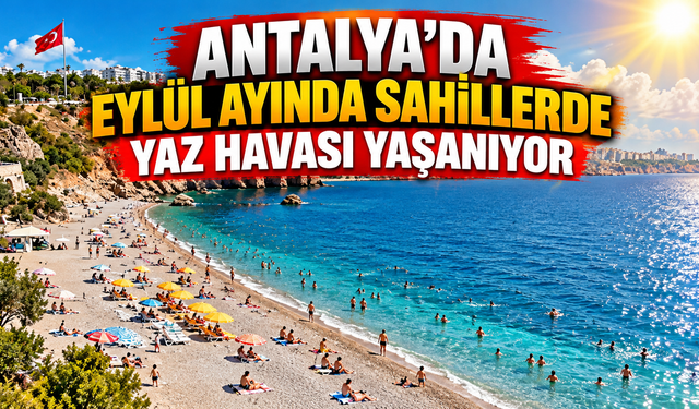 Antalya'da eylül ayında sahillerde yaz havası yaşanıyor